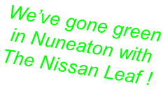 We’ve gone green  in Nuneaton with  The Nissan Leaf !